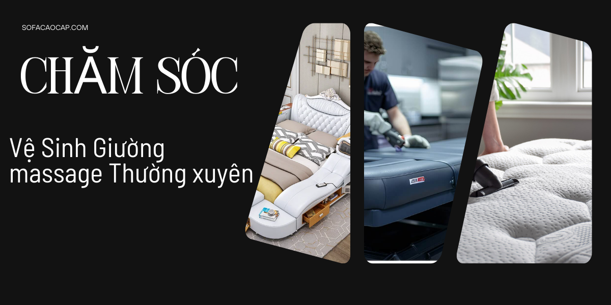 Tiến hành chăm sóc, vệ sinh giường ngủ massage thường xuyên