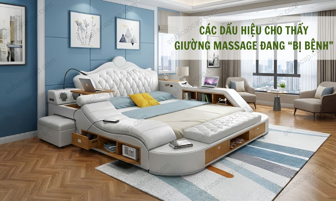 Khi giường ngủ có ghế mát xa nhà bạn xuất hiện các dấu hiệu này thì cần đem đi sửa chữa và thay mới linh kiện ngay 